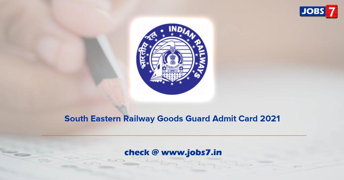 South Eastern Railway Goods Guard Admit Card 2021, Exam Date @ ser.indianrailways.gov.in
