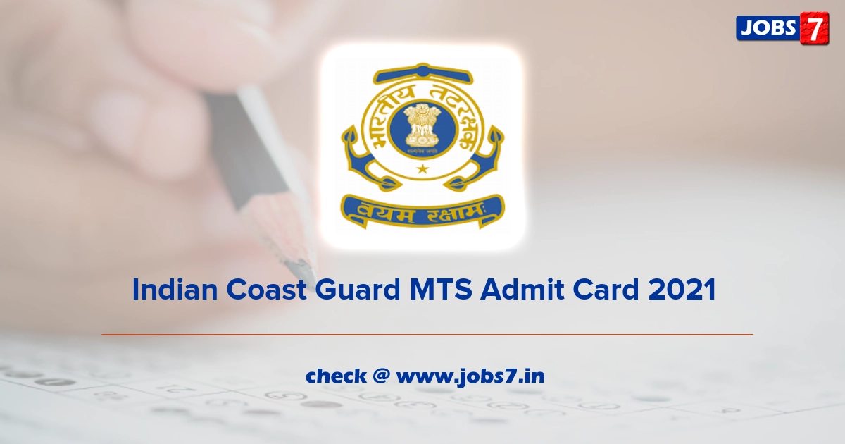 Indian Coast Guard MTS Admit Card 2021, Exam Date @ joinindiancoastguard.gov.in