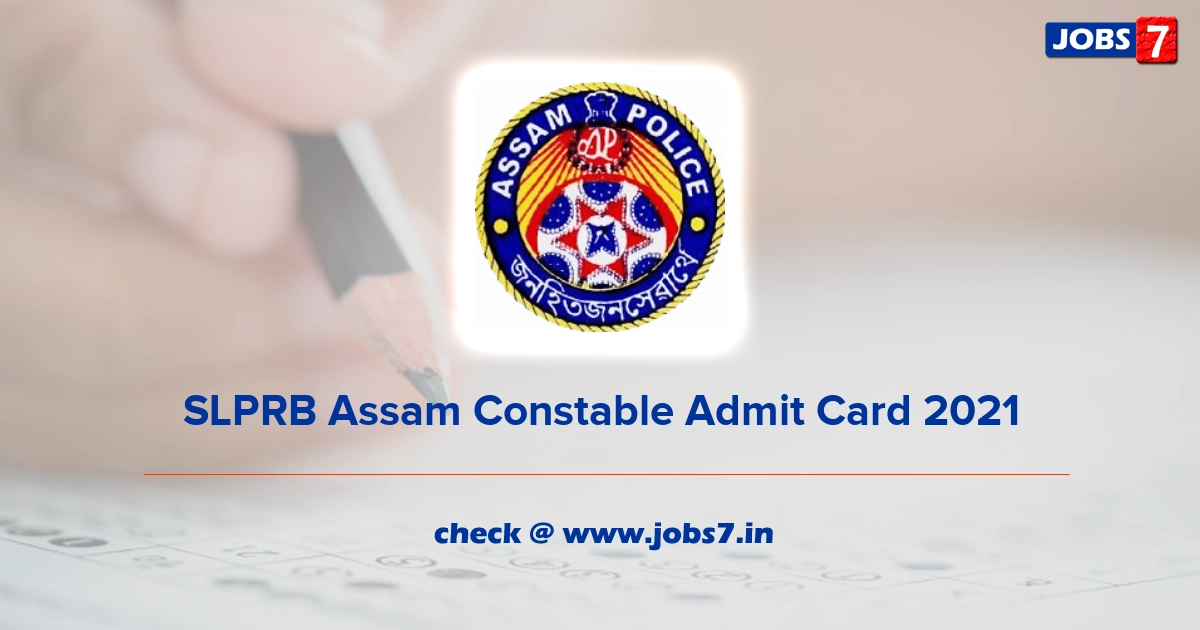 SLPRB Assam Constable Admit Card 2021, Exam Date @ police.assam.gov.in