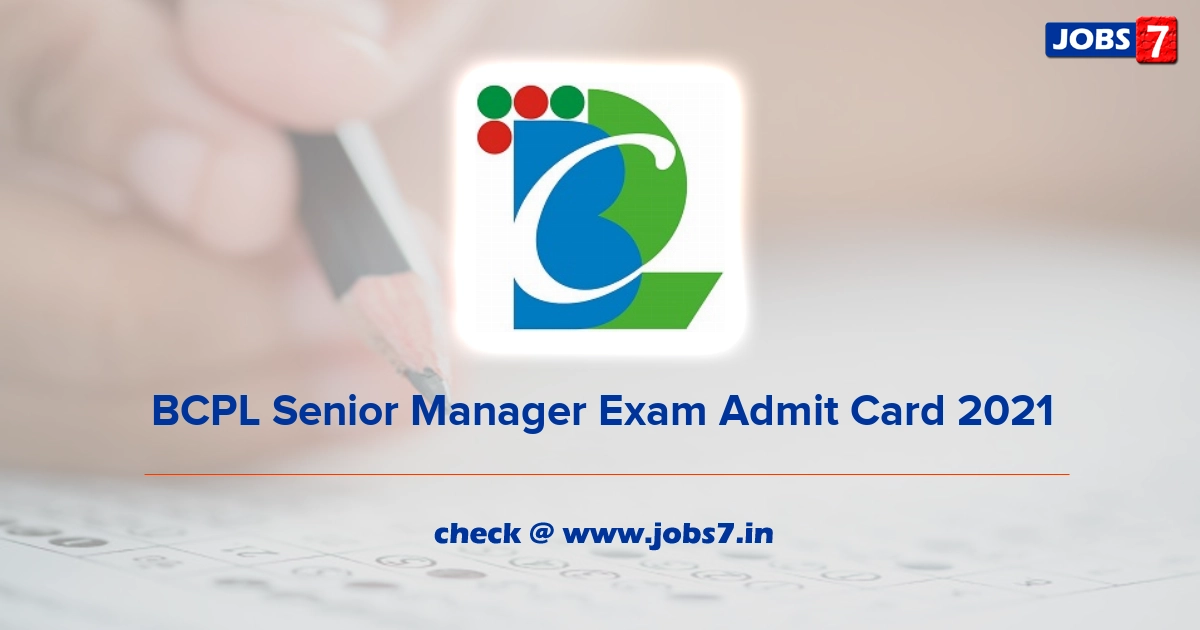 BCPL Senior Manager Exam Admit Card 2021, Exam Date @ www.bcplonline.co.in