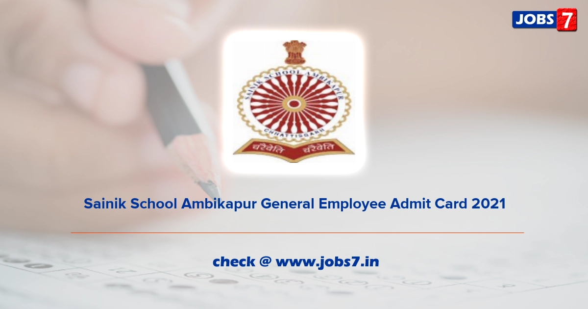 Sainik School Ambikapur General Employee Admit Card 2022, Exam Date @ sainikschoolambikapur.org.in