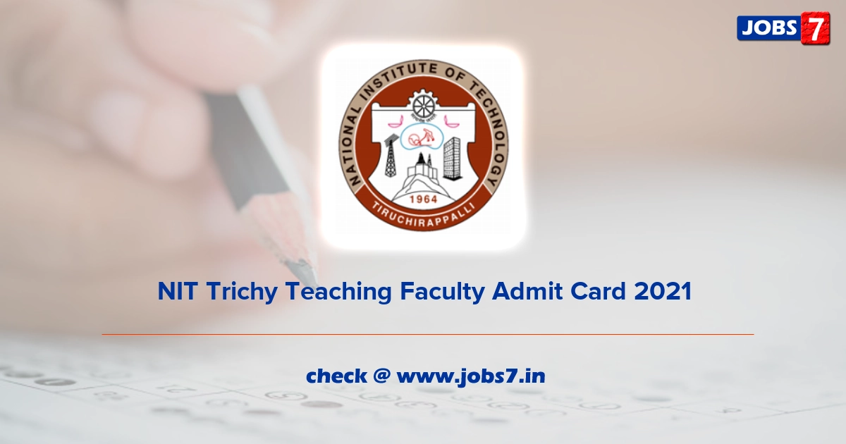 NIT Trichy Teaching Faculty Admit Card 2021, Exam Date @ www.nitt.edu