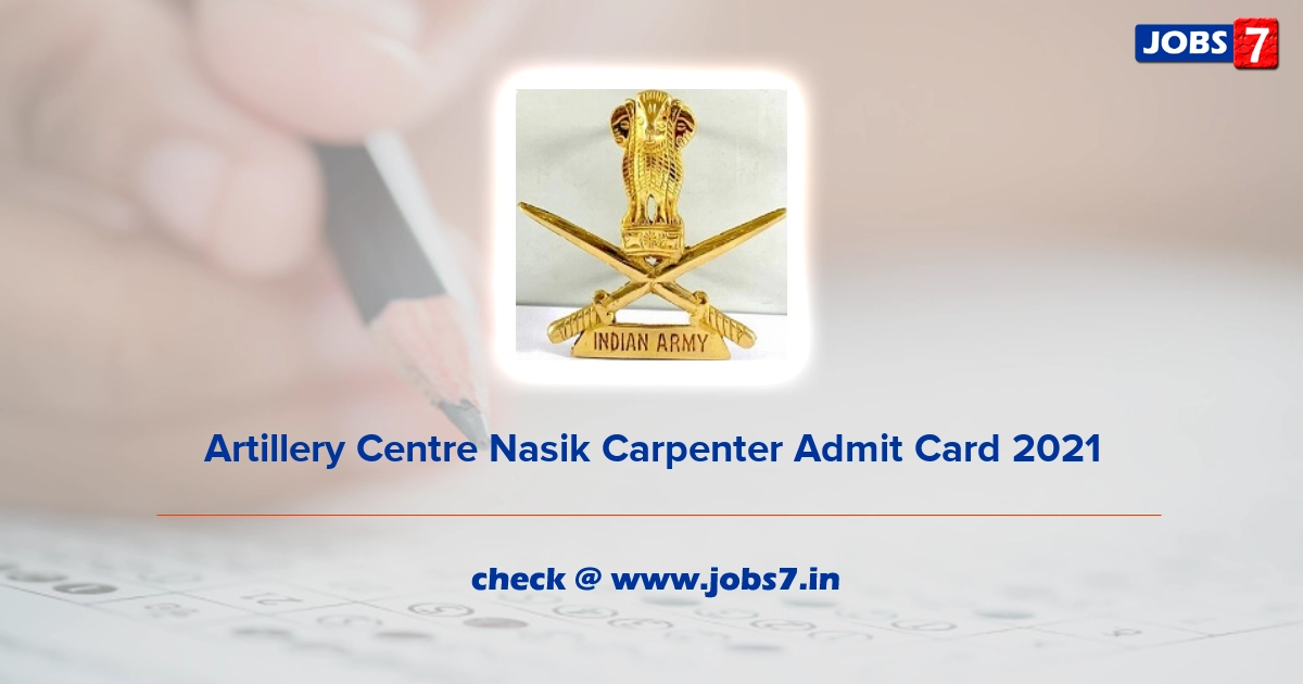 Artillery Centre Nasik Carpenter Admit Card 2021, Exam Date @ joinindianarmy.nic.in