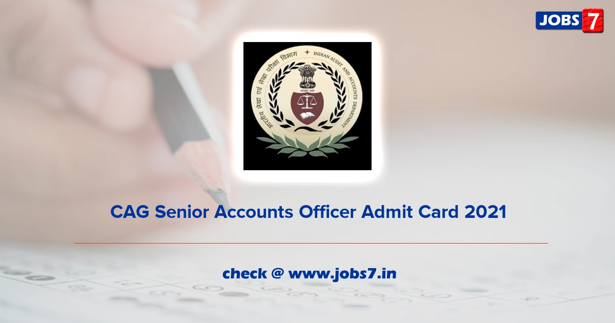 CAG Senior Accounts Officer Admit Card 2022, Exam Date @ cag.gov.in