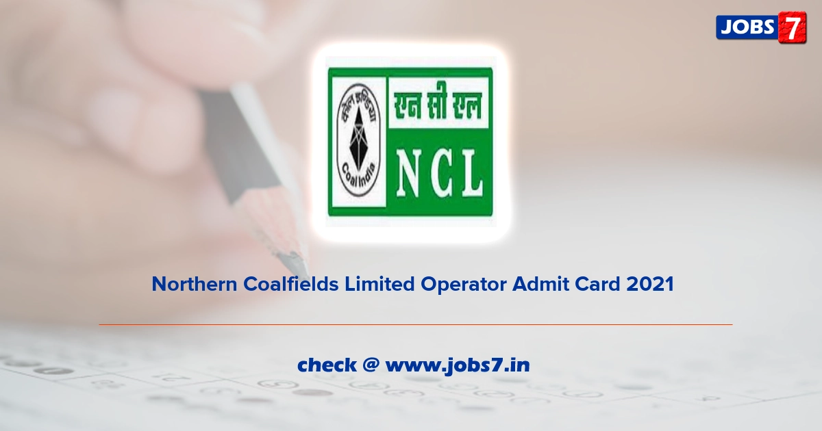 Northern Coalfields Limited Operator Admit Card 2022, Exam Date @ nclcil.in