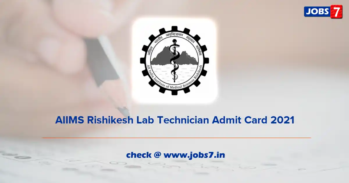 AIIMS Rishikesh Lab Technician Admit Card 2021, Exam Date @ aiimsrishikesh.edu.in/aiims
