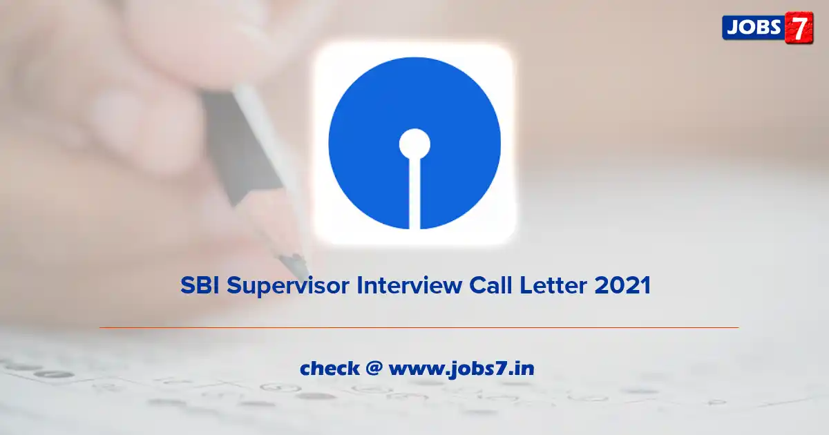 SBI Supervisor Interview Call Letter 2021, Exam Date @ sbi.co.in