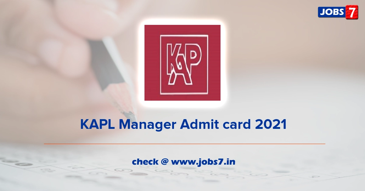 KAPL Manager Admit card 2021, Exam Date @ www.kaplindia.com