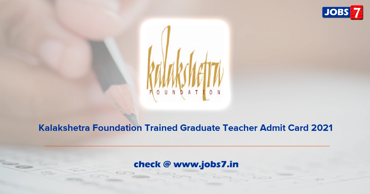 Kalakshetra Foundation Trained Graduate Teacher Admit Card 2022, Exam Date @ www.kalakshetra.in