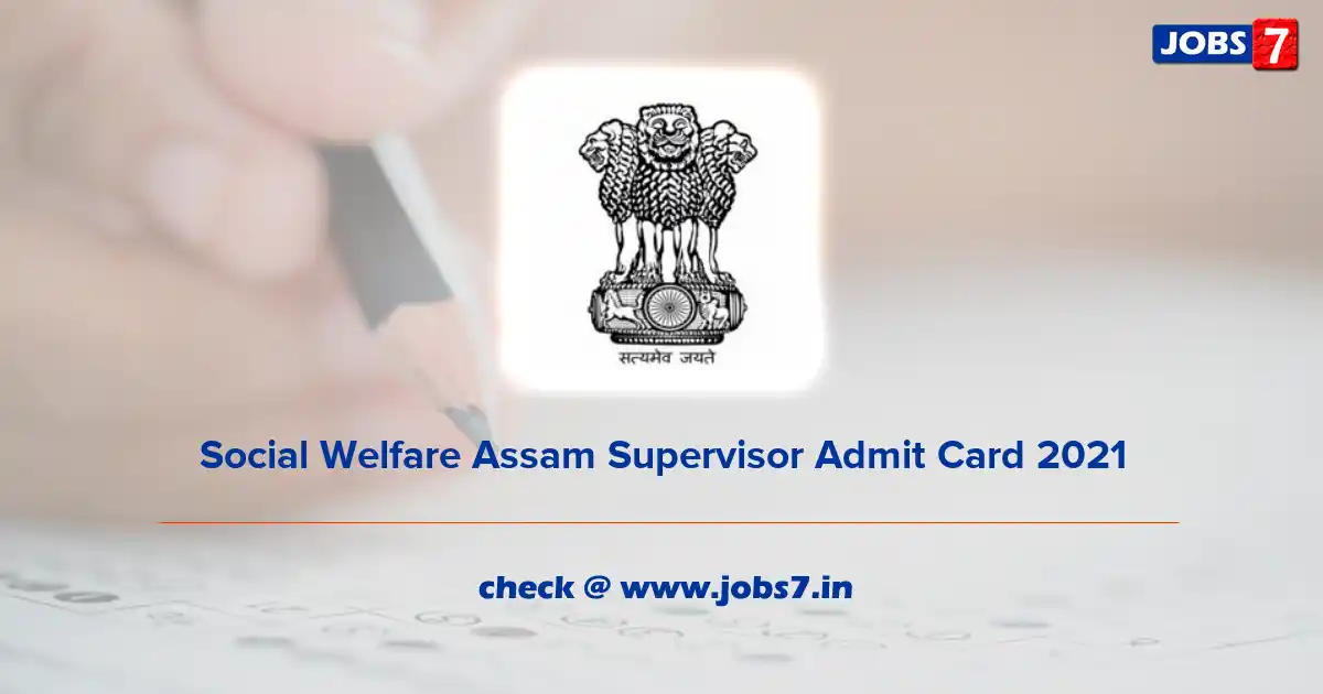 Assam Social Welfare Supervisor Admit Card 2021, Exam Date (Out) @ socialwelfare.assam.gov.in