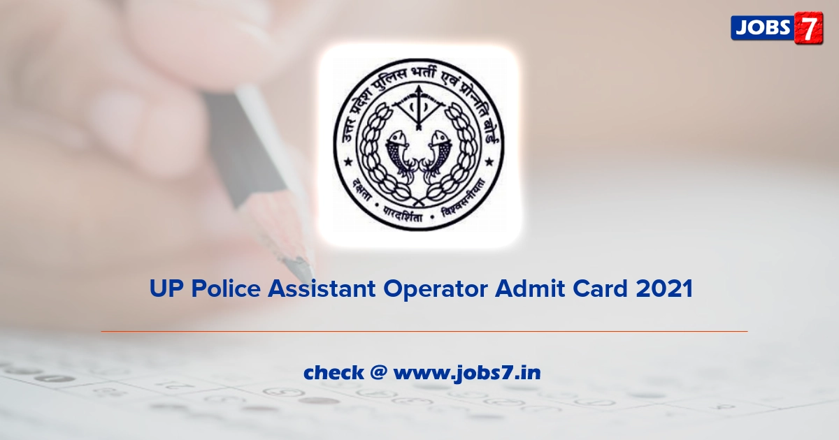 UP Police Assistant Operator Admit Card 2022, Exam Date @ uppbpb.gov.in