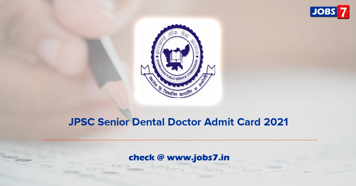 JPSC Senior Dental Doctor Admit Card 2022, Exam Date @ www.jpsc.gov.in