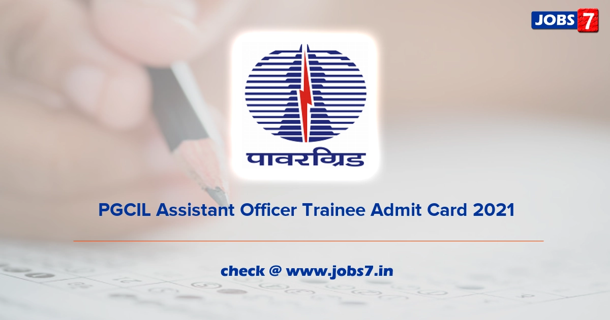 PGCIL Assistant Officer Trainee Admit Card 2022, Exam Date @ www.powergridindia.com