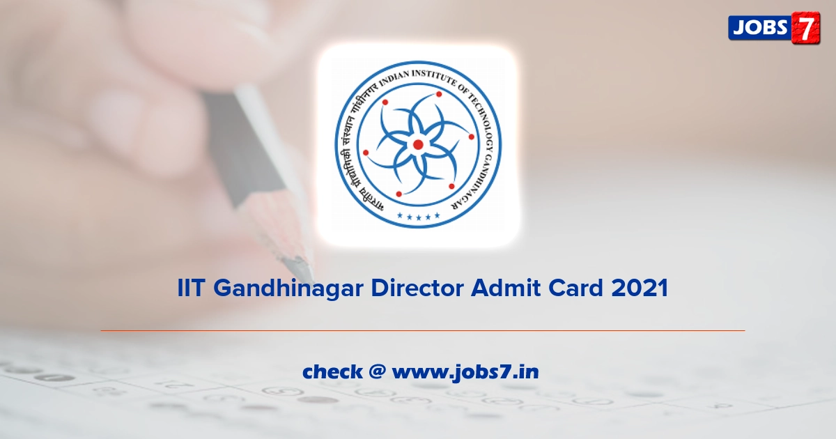  IIT Gandhinagar Director Admit Card 2022, Exam Date @ www.iitgn.ac.in