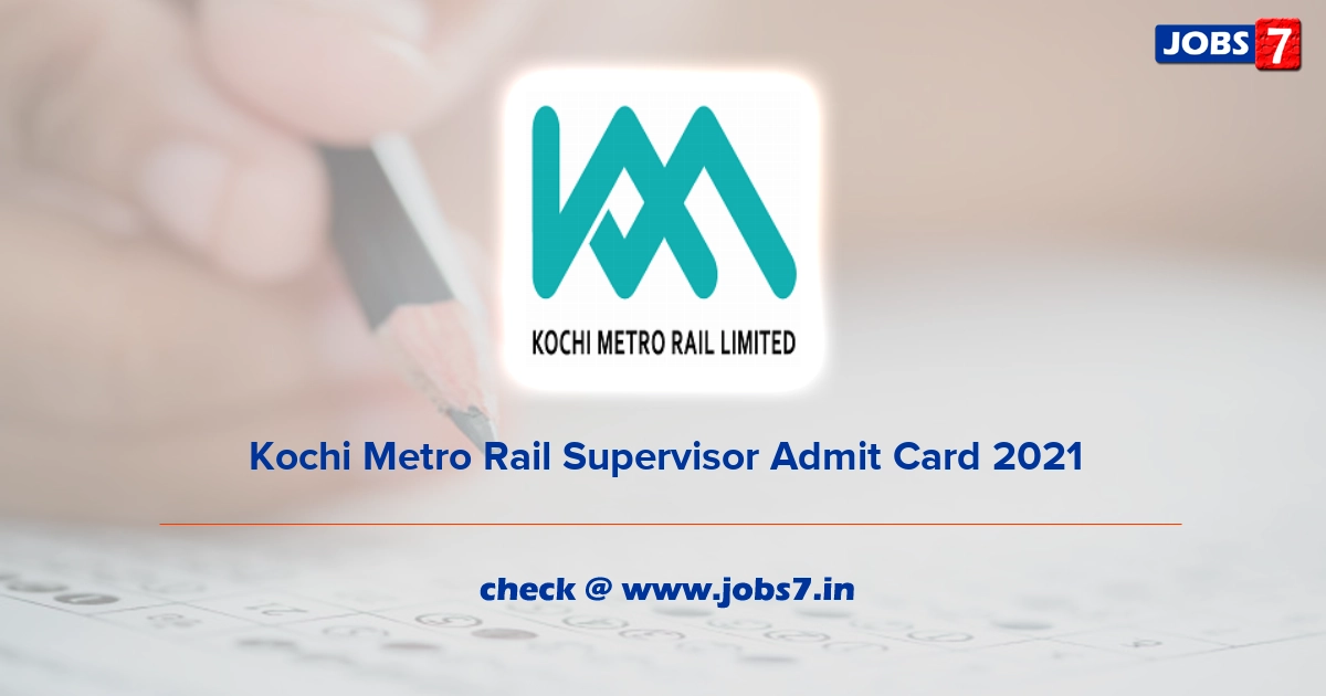 Kochi Metro Rail Supervisor Admit Card 2022, Exam Date @ kochimetro.org