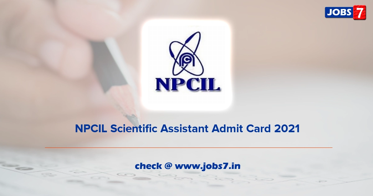 NPCIL Scientific Assistant Admit Card 2022, Exam Date @ npcil.nic.in