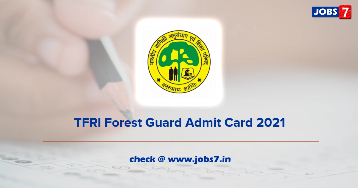 TFRI Forest Guard Admit Card 2022, Exam Date @ tfri.icfre.gov.in