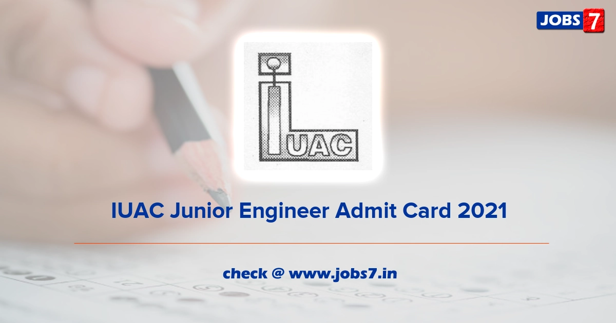 IUAC Junior Engineer Admit Card 2022, Exam Date @ www.iuac.res.in