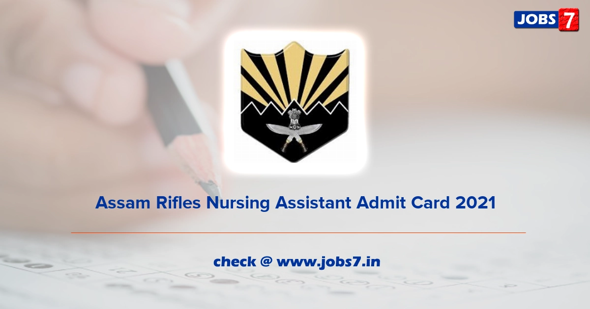 Assam Rifles Nursing Assistant Admit Card 2022, Exam Date @ assamrifles.gov.in