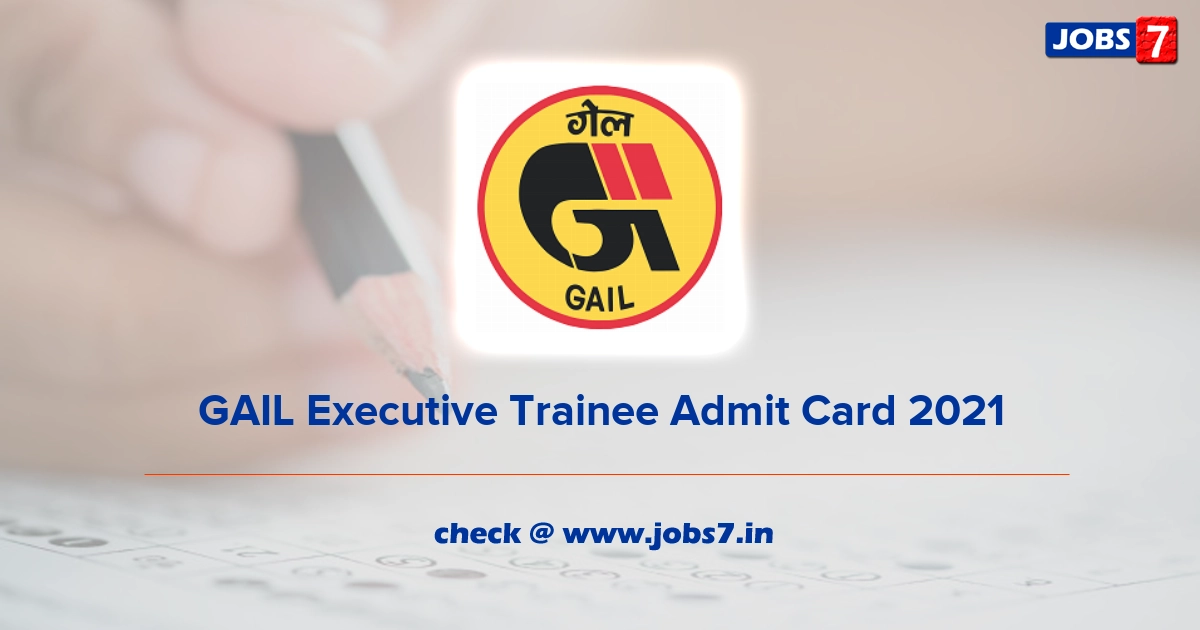 GAIL Executive Trainee Admit Card 2022, Exam Date @ gailonline.com