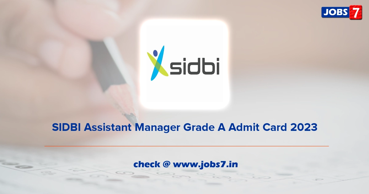 SIDBI Assistant Manager Grade A Admit Card 2023 (Out), Exam Date @ www.sidbi.in