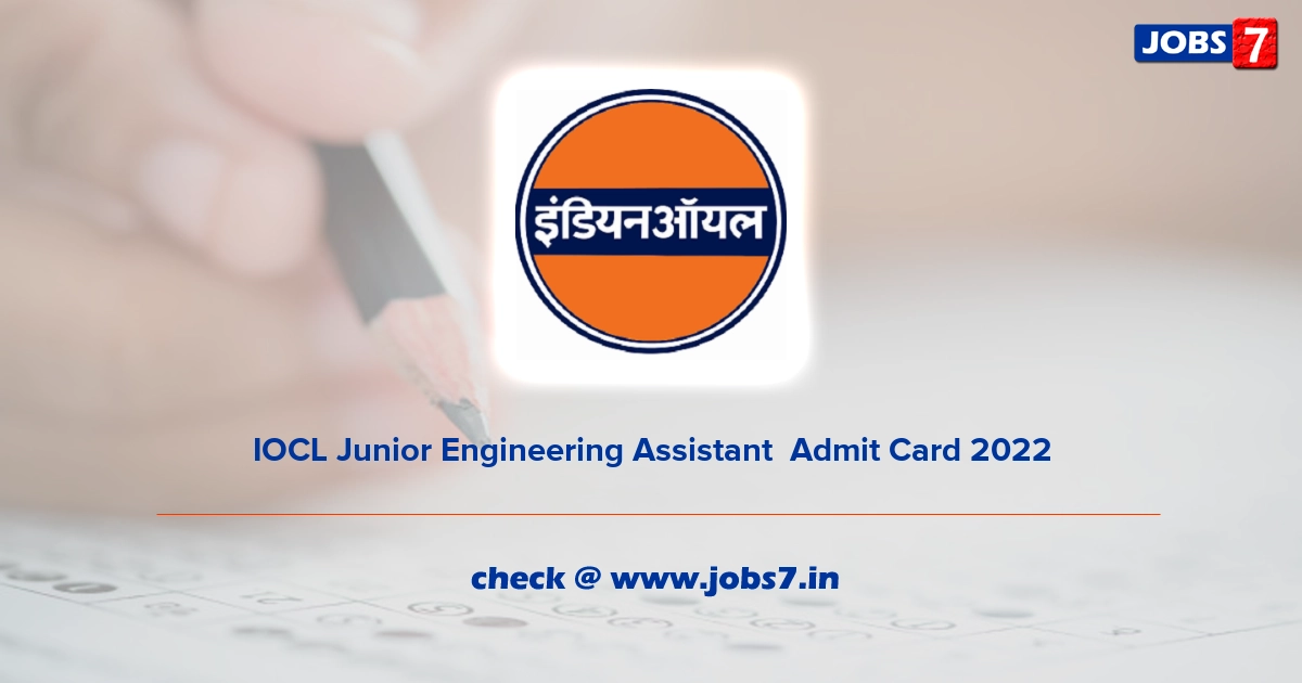 IOCL Junior Engineering Assistant  Admit Card 2022, Exam Date (Out) @ www.iocl.com