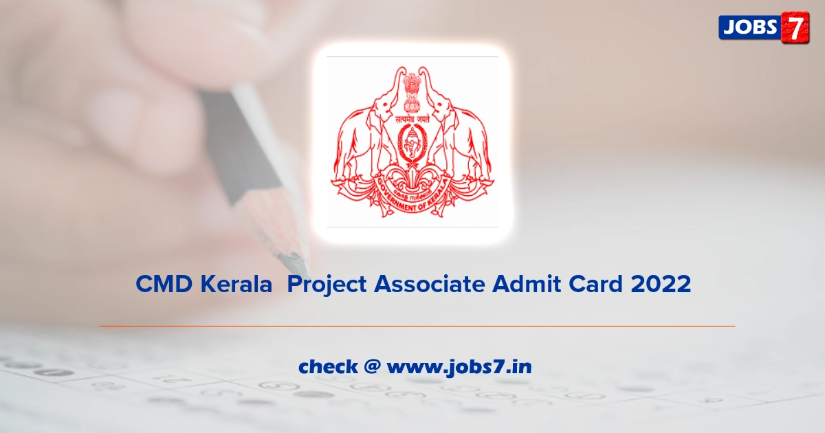 CMD Kerala  Project Associate Admit Card 2022, Exam Date @ www.cmdkerala.net