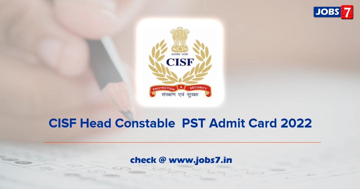 CISF Head Constable  PST Admit Card 2022, Exam Date @ www.cisf.gov.in