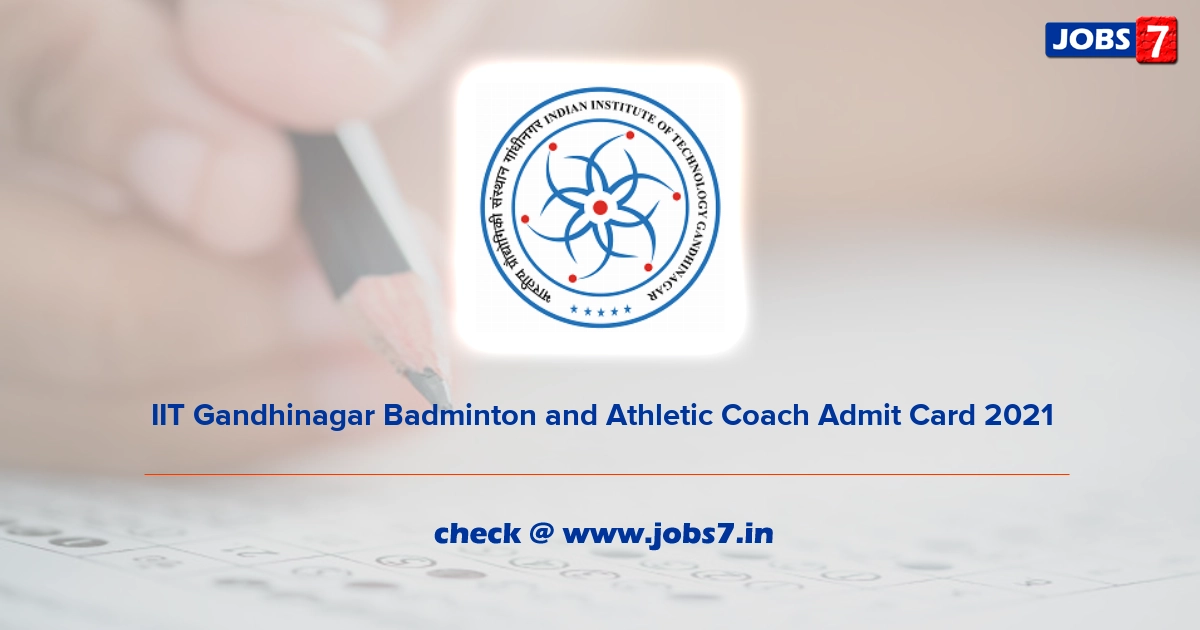 IIT Gandhinagar Badminton and Athletic Coach Admit Card 2022, Exam Date @ www.iitgn.ac.in