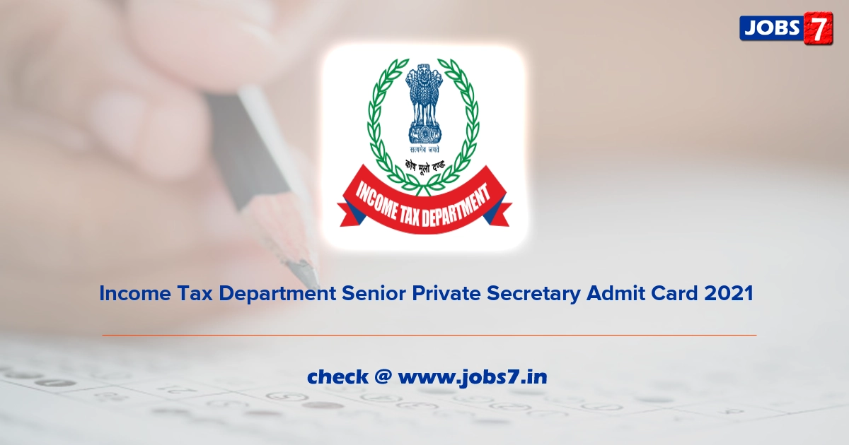 Income Tax Department Senior Private Secretary Admit Card 2022, Exam Date @ www.incometaxindia.gov.in