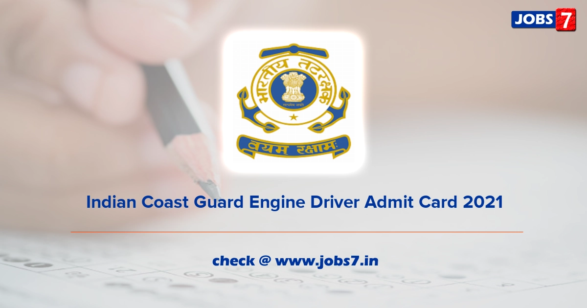 Indian Coast Guard Engine Driver Admit Card 2022, Exam Date @ joinindiancoastguard.gov.in