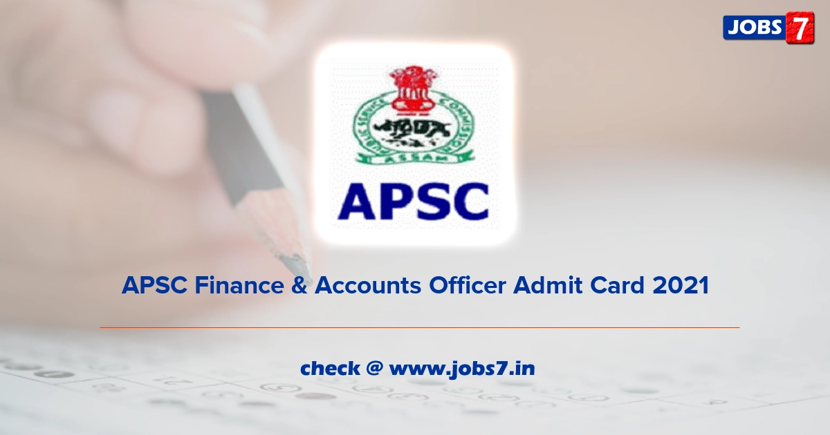 APSC Finance & Accounts Officer Admit Card 2022, Exam Date @ apsc.nic.in