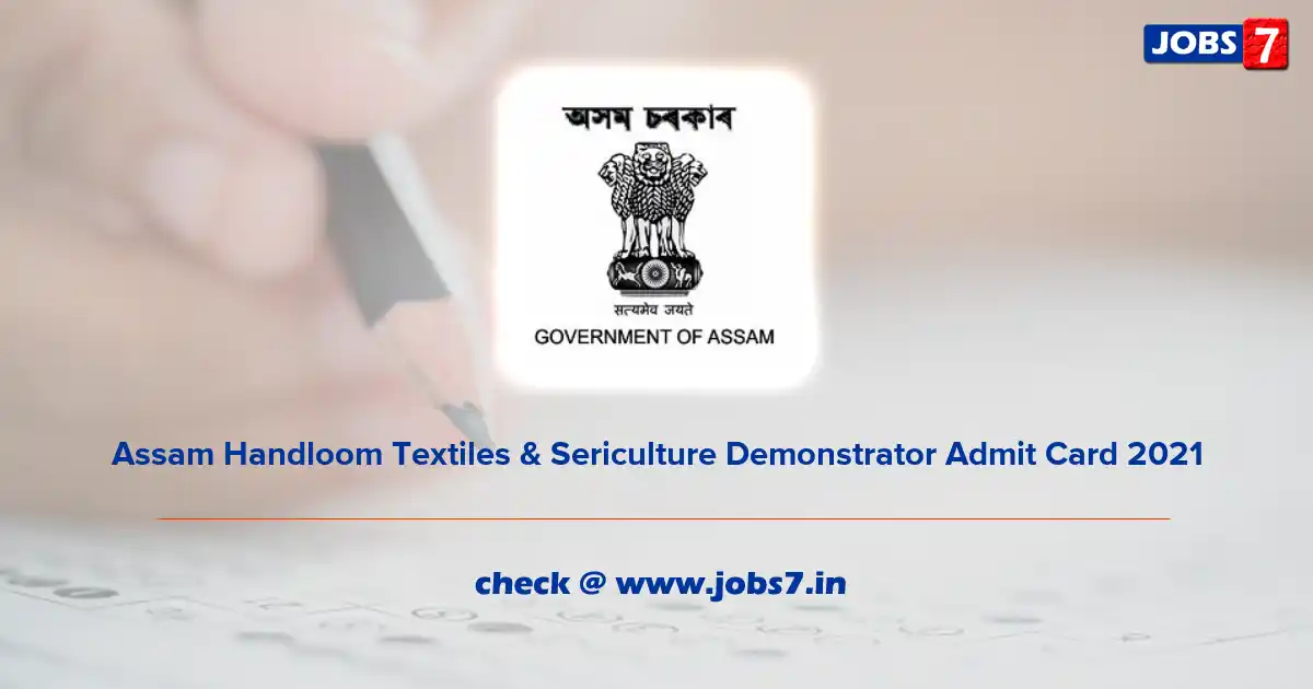 Assam Handloom Textiles & Sericulture Demonstrator Admit Card 2021, Exam Date @ sericulture.assam.gov.in