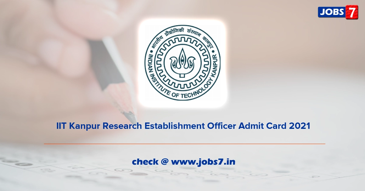 IIT Kanpur Research Establishment Officer Admit Card 2022, Exam Date @ www.iitk.ac.in