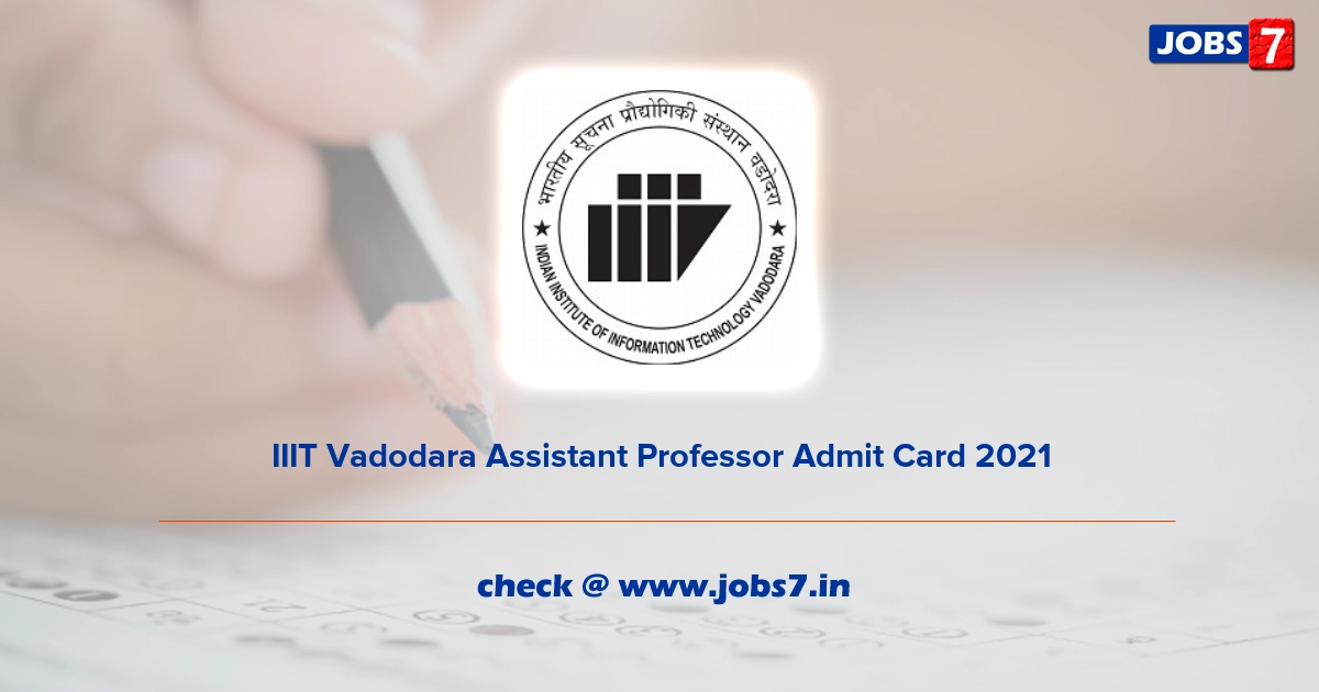 IIIT Vadodara Assistant Professor Admit Card 2022, Exam Date @ iiitvadodara.ac.in