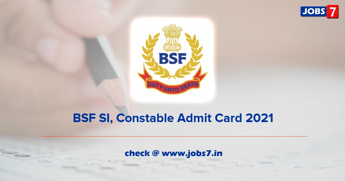 BSF SI, Constable Admit Card 2022, Exam Date @ bsf.nic.in