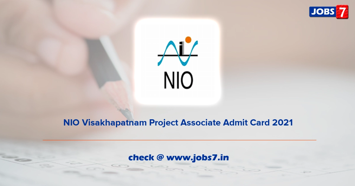 NIO Visakhapatnam Project Associate Admit Card 2022, Exam Date @ www.nio.org