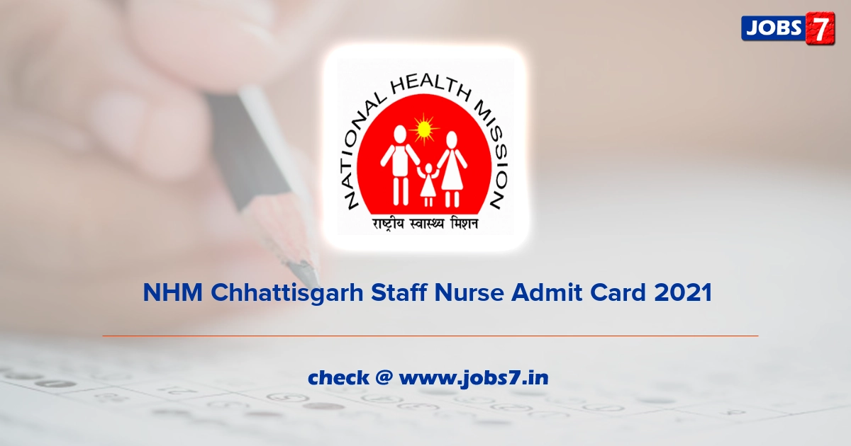 NHM Chhattisgarh Staff Nurse Admit Card 2022, Exam Date @ cghealth.nic.in/nhmcg