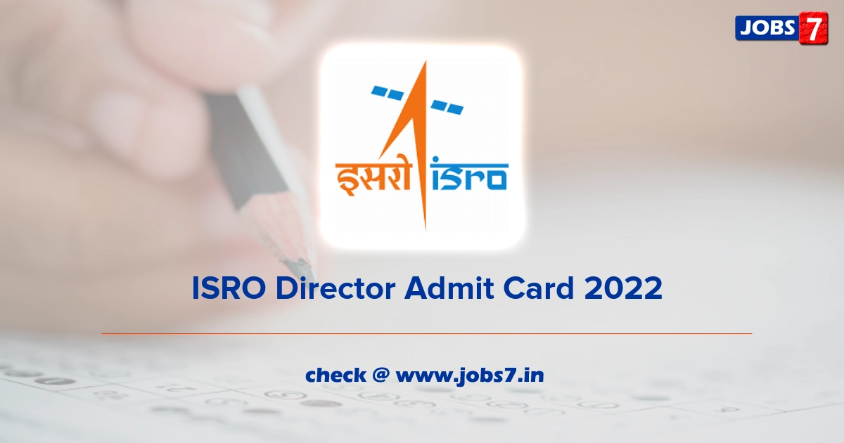  ISRO Director Admit Card 2022, Exam Date @ www.isro.gov.in