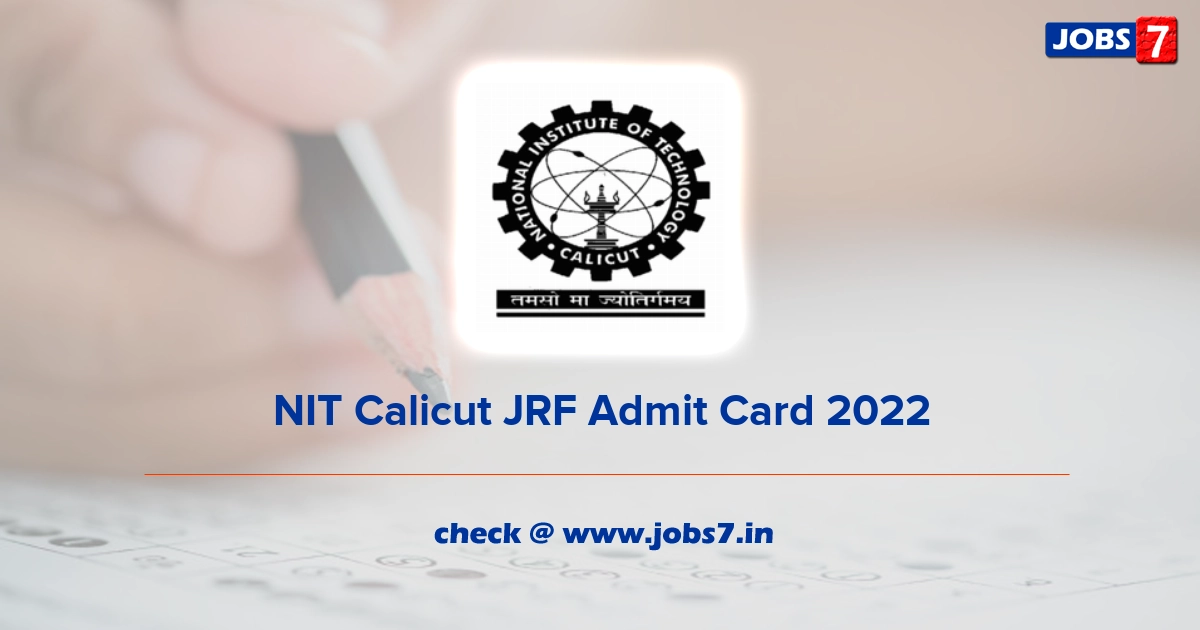 NIT Calicut JRF Admit Card 2022, Exam Date @ www.nitc.ac.in