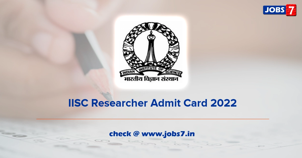  IISC Researcher Admit Card 2022, Exam Date @ www.iisc.ac.in