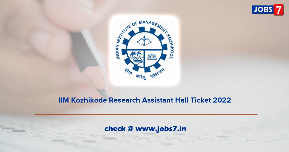 IIM Kozhikode Research Assistant Hall Ticket 2022, Exam Date @ www.iimk.ac.in