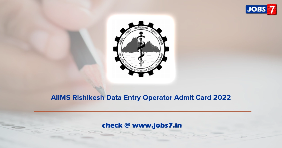 AIIMS Rishikesh Data Entry Operator Admit Card 2022, Exam Date @ aiimsrishikesh.edu.in/aiims