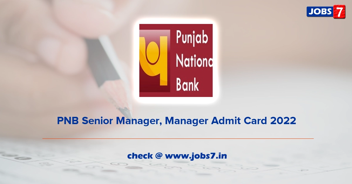 PNB Senior Manager, Manager Admit Card 2022, Exam Date @ www.pnbindia.in