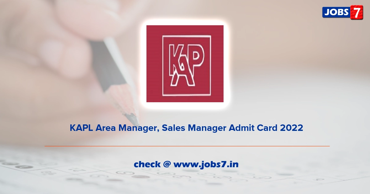  KAPL Area Manager, Sales Manager Admit Card 2022, Exam Date @ www.kaplindia.com