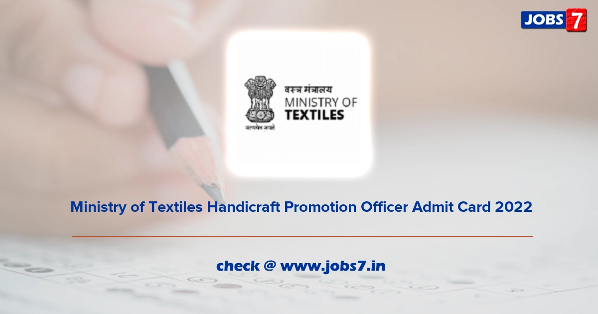  Ministry of Textiles Handicraft Promotion Officer Admit Card 2022, Exam Date @ texmin.nic.in