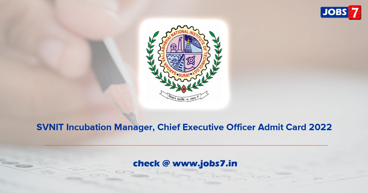 SVNIT Incubation Manager, Chief Executive Officer Admit Card 2022, Exam Date @ www.svnit.ac.in