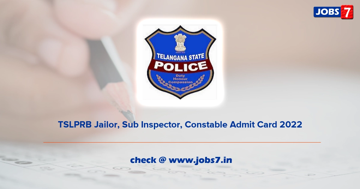 TSLPRB Jailor, Sub Inspector, Constable Admit Card 2022 (Out), Exam Date @ www.tslprb.in