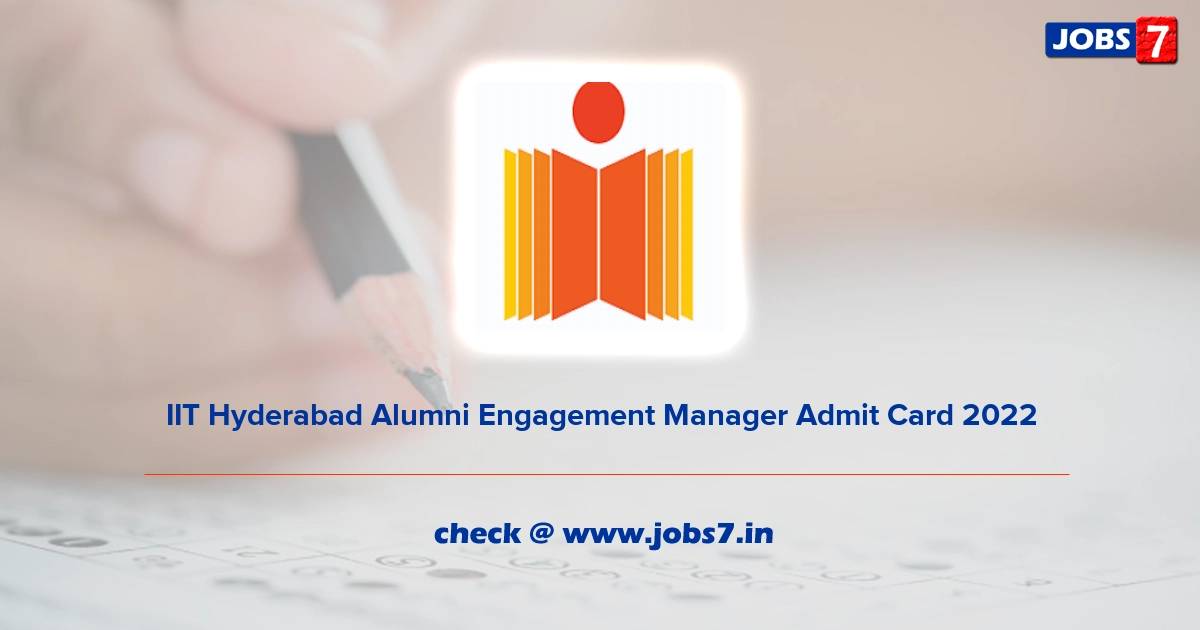 IIT Hyderabad Alumni Engagement Manager Admit Card 2022, Exam Date @ iith.ac.in