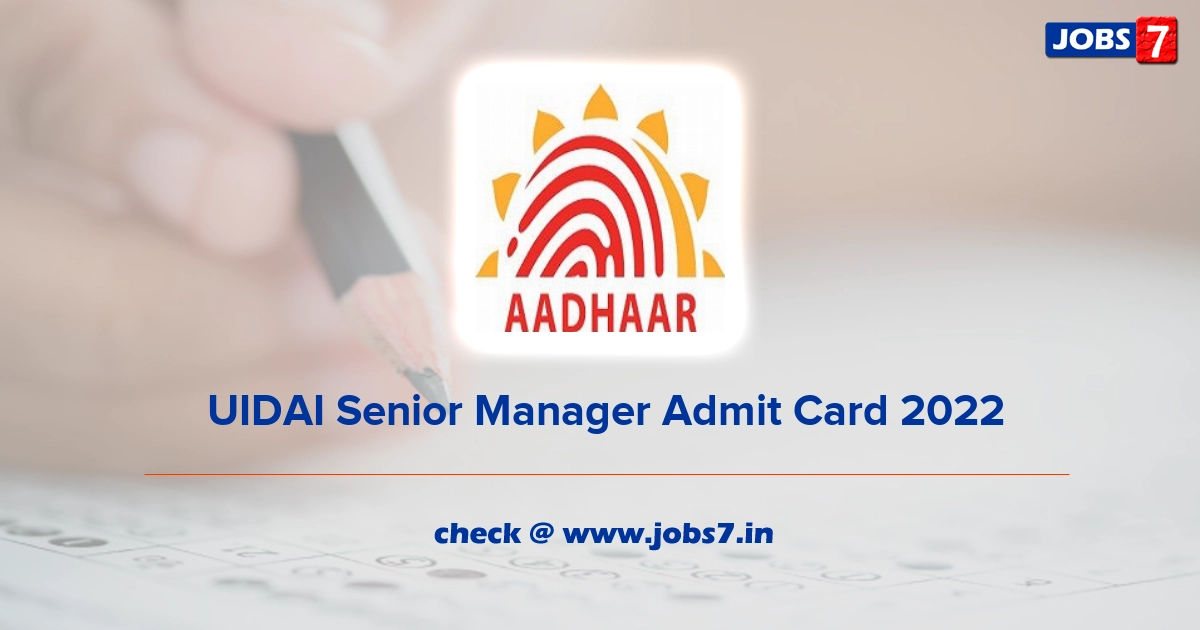  UIDAI Senior Manager Admit Card 2022, Exam Date @ uidai.gov.in